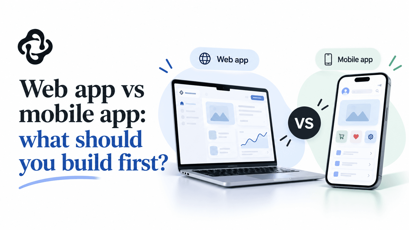 Web app vs mobile app: what should you build first?
